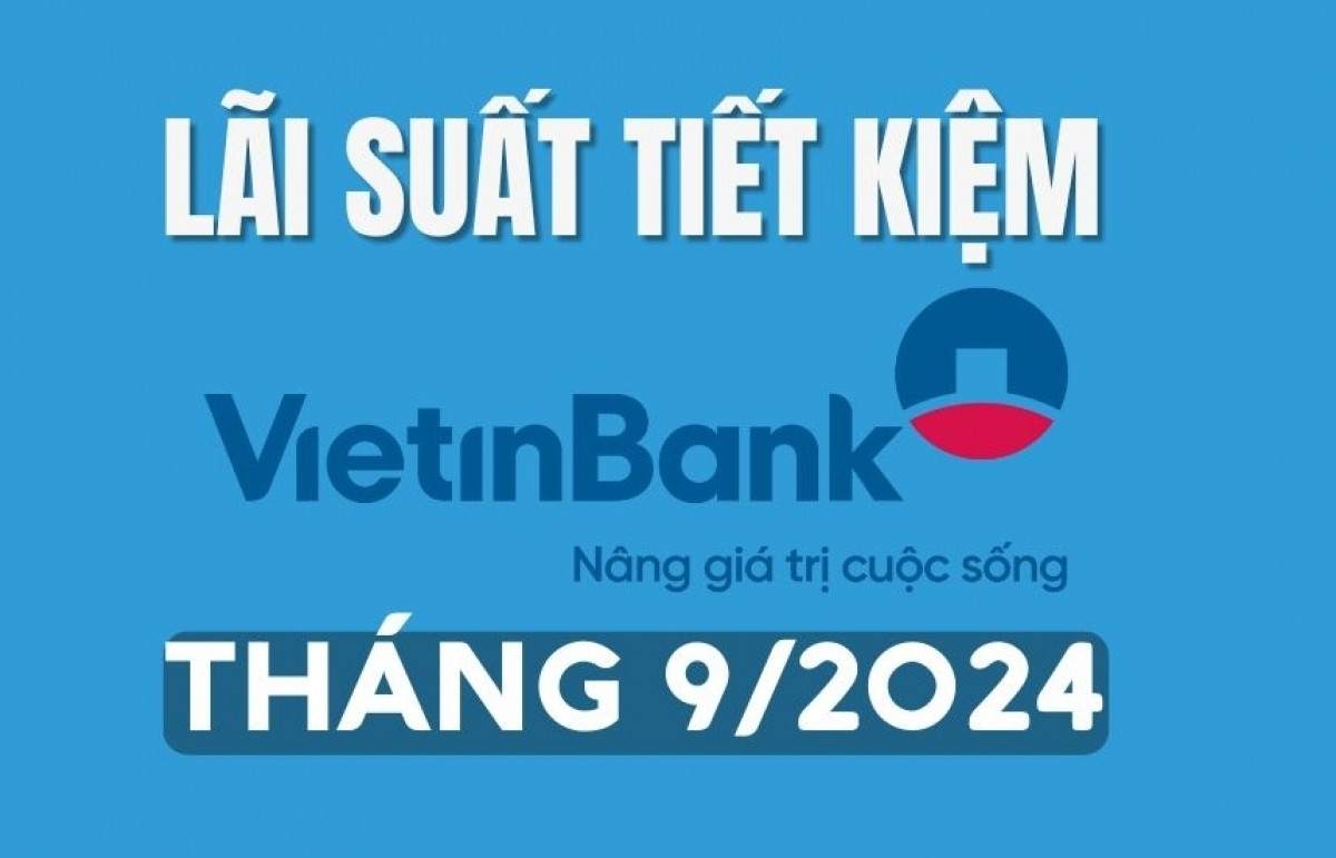 Lãi suất tiết kiệm Vietinbank mới nhất tháng 9/2024