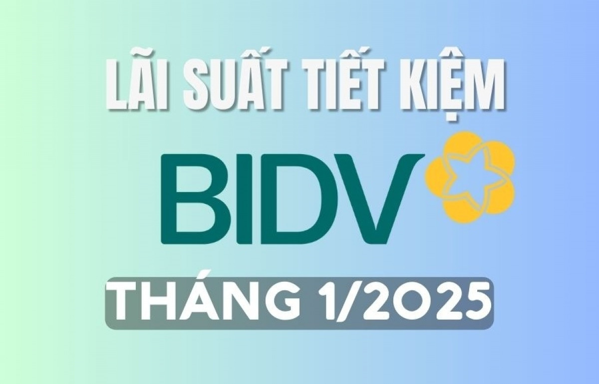 Lãi suất tiết kiệm BIDV mới nhất tháng 1/2025